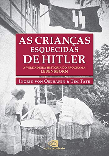 Ler As crianças esquecidas de Hitler: A verdadeira história do programa Lebensborn, do autor Ingrid Von Oelhafen; Tim Tate Ler As crianças esquecidas de Hitler: A verdadeira história do programa Lebensborn, do autor Ingrid Von Oelhafen; Tim Tate