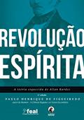 Ler Revolução Espírita. A teoria esquecida de Allan Kardec, do autor Paulo Henrique de Figueiredo Ler Revolução Espírita. A teoria esquecida de Allan Kardec, do autor Paulo Henrique de Figueiredo