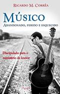 Ler MUSICO ABANDONADO ,FERIDO E ESQUECIDO, do autor PR. RICARDO M.CORREA