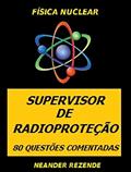 Ler FÍSICA NUCLEAR - SUPERVISOR DE RADIOPROTEÇÃO: 80 QUESTÕES COMENTADAS, do autor NEANDER LUIZ DE REZENDE