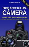 Ler Como comprar uma câmera: Economize no preço e no tempo comprando a máquina fotográfica certa para você, mesmo sem entender nada de fotografia, do autor Everton Onofre Ler Como comprar uma câmera: Economize no preço e no tempo comprando a máquina fotográfica certa para você, mesmo sem entender nada de fotografia, do autor Everton Onofre