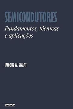 Semicondutores: Fundamentos, técnicas e aplicações, do autor Jacobus W. Swart
