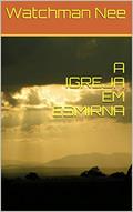 Ler A IGREJA EM ESMIRNA, do autor Watchman Nee Ler A IGREJA EM ESMIRNA, do autor Watchman Nee