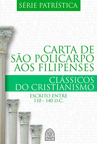 Ler CARTA DE SÃO POLICARPO AOS FILIPENSES, do autor SÃO POLICARPO DE ESMIRNA