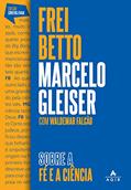 Ler Sobre a fé e a ciência, do autor Frei Betto; Marcelo Gleiser