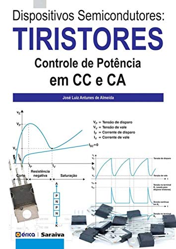 Ler Dispositivos semicondutores: Tiristores: Controle de Potência em CC e CA, do autor José Luiz Antunes de Almeida Ler Dispositivos semicondutores: Tiristores: Controle de Potência em CC e CA, do autor José Luiz Antunes de Almeida