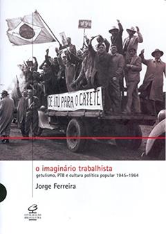 O Imaginário Trabalhista, do autor Jorge Ferreira
