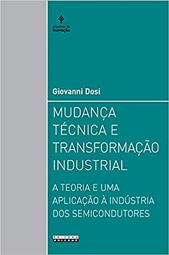 Ler Mudança técnica e transformação industrial: A teoria e uma aplicação à indústria dos semicondutores, do autor Giovanni Dosi