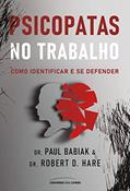 Ler Psicopatas no trabalho: Como identificar e se defender, do autor Dr. Paul Babiak; Dr. Robert D Hare Ler Psicopatas no trabalho: Como identificar e se defender, do autor Dr. Paul Babiak; Dr. Robert D Hare