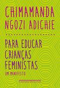 Ler Para educar crianças feministas: Um manifesto, do autor Chimamanda Ngozi Adichie