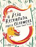 Ler A Ásia recontada para crianças: histórias de Goa, Macau e Timor-Leste, do autor Avani Souza Silva