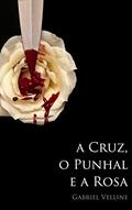Ler A cruz, o punhal e a rosa, do autor Gabriel Velline