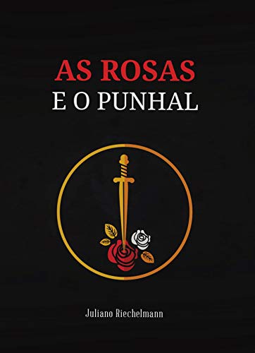Ler As Rosas e o Punhal, do autor Juliano Riechelmann