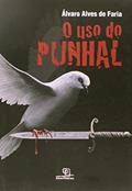 Ler O uso do punhal, do autor Álvaro Alves de Faria Ler O uso do punhal, do autor Álvaro Alves de Faria