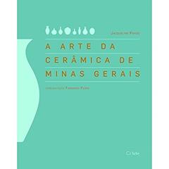 A Arte da Cerâmica de Minas Gerais, do autor Jacqueline Prado