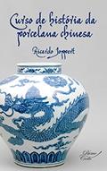 Ler Curso de história da porcelana chinesa: Estudos teóricos e práticos de obras de arte fascinantes (Arte Universal Livro 1), do autor Ricardo Joppert