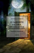 Ler O Gabinete da Dra. Brugmansia, do autor Arthur Morais