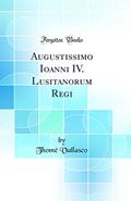 Ler Augustissimo Ioanni IV. Lusitanorum Regi (Classic Reprint), do autor Thomé Vallasco