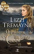 Ler O Percorrer de um Longo Caminho (Uma Longa Jornada Livro 1), do autor Lizzi Tremayne Ler O Percorrer de um Longo Caminho (Uma Longa Jornada Livro 1), do autor Lizzi Tremayne