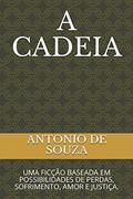 Ler A CADEIA: UMA FICÇÃO BASEADA EM POSSIBILIDADES DE PERDAS, SOFRIMENTO, AMOR E JUSTIÇA. (Portuguese Edition), do autor ANTONIO DE SOUZA Ler A CADEIA: UMA FICÇÃO BASEADA EM POSSIBILIDADES DE PERDAS, SOFRIMENTO, AMOR E JUSTIÇA. (Portuguese Edition), do autor ANTONIO DE SOUZA