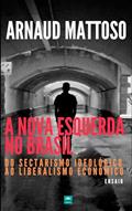 Ler A Nova Esquerda No Brasil: do sectarismo ideológico ao liberalismo econômico, do autor ARNAUD MATTOSO