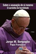 Ler Sobre a acusação de si mesmo, do autor Papa Francisco; Jorge M. Bergoglio
