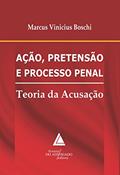 Ler Ação, Pretensão E Processo Penal: Teoria Da Acusação, do autor Marcus Vinicius Boschi