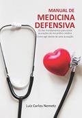 Ler Manual de Medicina Defensiva: Os Dez Mandamentos para Evitar Acusações de Má Prática Médica; Como Agir Diante de uma Acusação, do autor Luiz Carlos Nemetz