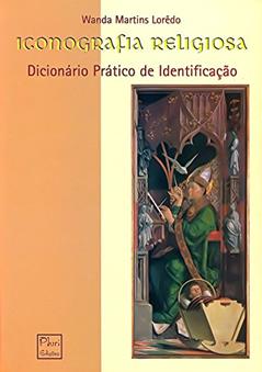 Iconografia Religiosa: Dicionário Prático de Identificação, do autor Wanda Martins Loredo