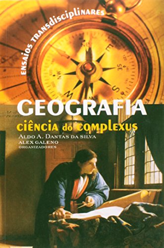 Ler Geografia: Ciência do Complexus - Ensaios Transdisciplinares, do autor Aldo Dantas; Alex Galeno