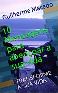 Ler 10 Mensagens para abençoar a sua vida: TRANSFORME A SUA VIDA, do autor Guilherme Macedo Ler 10 Mensagens para abençoar a sua vida: TRANSFORME A SUA VIDA, do autor Guilherme Macedo
