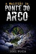 Ler A Maldição da Ponte do Arco, do autor Joel Puga