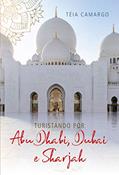 Ler Turistando por Abu Dhabi, Dubai e Sharjah, do autor Téia Camargo