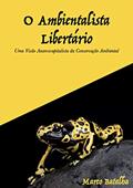 Ler O Ambientalista Libertário: Uma visão anarcocapitalista da conservação ambiental, do autor Marco Batalha