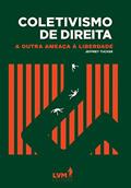 Ler Coletivismo de direita: A outra ameaça à liberdade, do autor Jeffrey Tucker