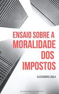 Ler ENSAIO SOBRE A MORALIDADE DOS IMPOSTOS (ManhoodBrasil Edições Livro 1), do autor Alessandro Loiola