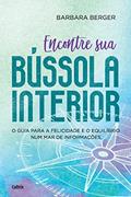 Ler Encontre sua Bússola Interior: o Guia Para a Felicidade e o Equilíbrio num mar de Informações, do autor Barbara Berger Ler Encontre sua Bússola Interior: o Guia Para a Felicidade e o Equilíbrio num mar de Informações, do autor Barbara Berger
