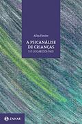 Ler A psicanálise de crianças e o lugar dos pais (Coleção Transmissão da Psicanálise), do autor Alba Flesler