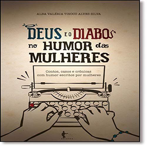Ler Deus e o Diabo no Humor das Mulheres, do autor Alba Valéria Tinoco Alves Silva Ler Deus e o Diabo no Humor das Mulheres, do autor Alba Valéria Tinoco Alves Silva