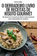 Ler O DERRADEIRO LIVRO DE RECEITAS DE RISOTO GOURMET, do autor OLALLA SIBAL Ler O DERRADEIRO LIVRO DE RECEITAS DE RISOTO GOURMET, do autor OLALLA SIBAL