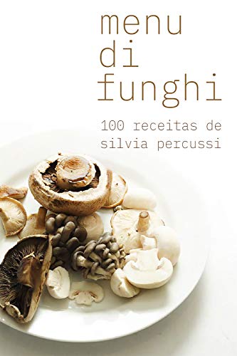 Ler Menu di funghi: 100 receitas, do autor Silvia Percussi