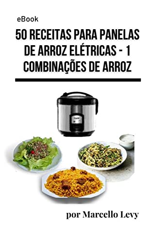 Ler 50 receitas para Panela de Arroz Elétrica: 1 - Combinaões de Arroz (Receitas para Panela Elétrica de Arroz), do autor Marcello Levy