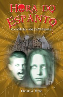 Hora do espanto - O castelo dos fantasmas, do autor Edgar J. Hyde