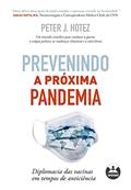 Ler Prevenindo a Próxima Pandemia: Diplomacia das Vacinas em Tempos de Anticiência, do autor Peter J. Hotez