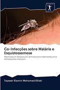 Ler Co-Infecções sobre Malária e Esquistossomose: Plasmodium falciparum/ Schistosoma haematobium e Schistosoma mansoni, do autor Tayseer Elamin Mohamed Elfaki