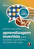 Ler Aprendizagem Invertida para Resolver o Problema do Dever de Casa, do autor Jonathan Bergmann Ler Aprendizagem Invertida para Resolver o Problema do Dever de Casa, do autor Jonathan Bergmann