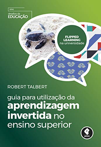 Ler Guia para Utilização da Aprendizagem Invertida no Ensino Superior (Desafios da Educação), do autor Robert Talbert