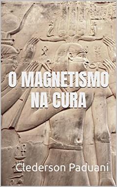 O Magnetismo na Cura, do autor Clederson Paduani