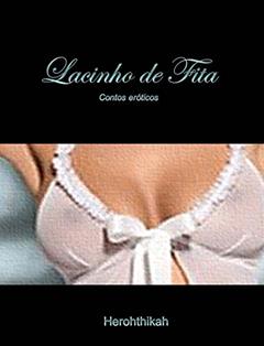 Lacinho de Fita: Contos eróticos, do autor Herothikah