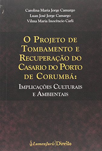 Ler Projeto de Tombamento e Recuperação do Casario do Porto de Corumbá. Implicações Culturais e Ambientais, do autor Carolina Maria Jorge Camargo